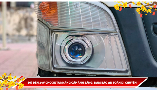 ĐỘ ĐÈN 24V CHO XE TẢI: NÂNG CẤP ÁNH SÁNG, ĐẢM BẢO AN TOÀN DI CHUYỂN